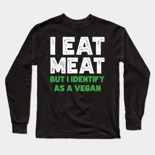 I Eat Meat But I Identify As Vegan Long Sleeve T-Shirt